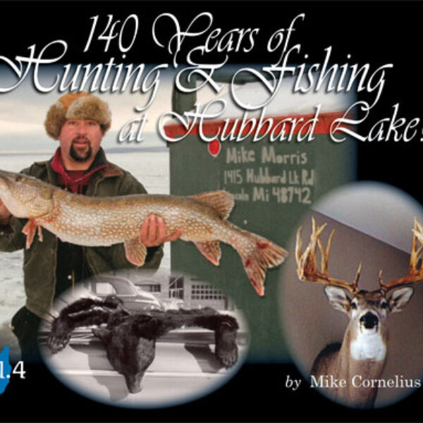 140 Years of Hunting & Fishing at Hubbard Lake! Vol. 4