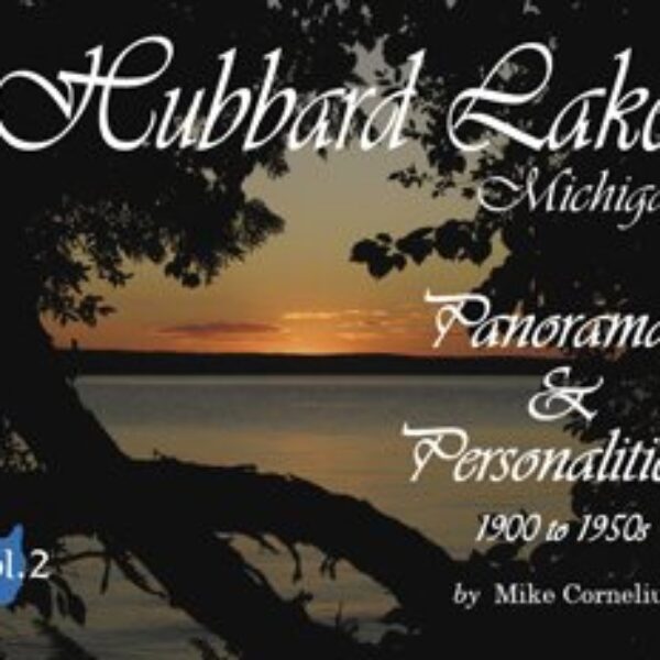 Hubbard Lake Michigan Panoramas and Personalities 1900 to 1950s