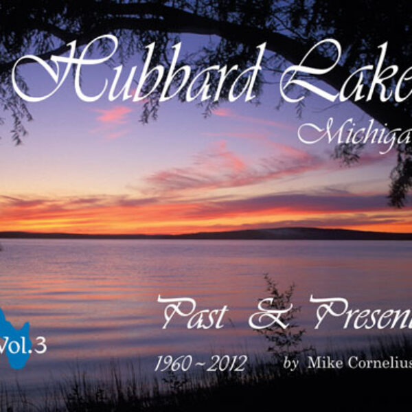 Hubbard Lake Michigan Past & Present Vol. 3